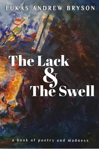 The Lack and The Swell - Paperback Book by Lukas Andrew Bryson